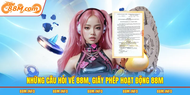 Những câu hỏi thường gặp về 88M